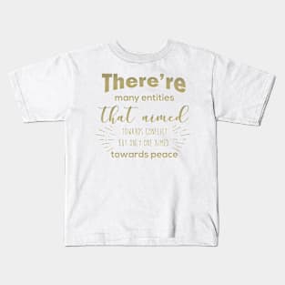 There are many entities that aimed towards conflict but only one aimed towards peace Kids T-Shirt